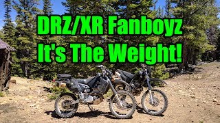 XR400/DRZ400 Fanboyz  It's The Weight!