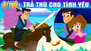 TRẢ THÙ CHO TÌNH YÊU - Phim Hoạt Hình - Khoảnh Khắc Kỳ Diệu - Truyện Cổ Tích - Quà Tặng Cuộc Sống