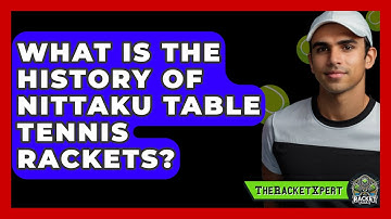 What Is The History Of Nittaku Table Tennis Rackets? - The Racket Xpert