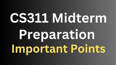 CS311 Midterm Preparation[Important Points]
