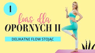 Kurs dla opornych II  | Lekcja 1 | Delikatne flow na stojąco | Ola Żelazo
