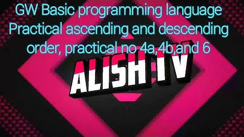 GW Basic practical No 4a, 4b, and 6 computer practical 9th class ascendeing order and descending