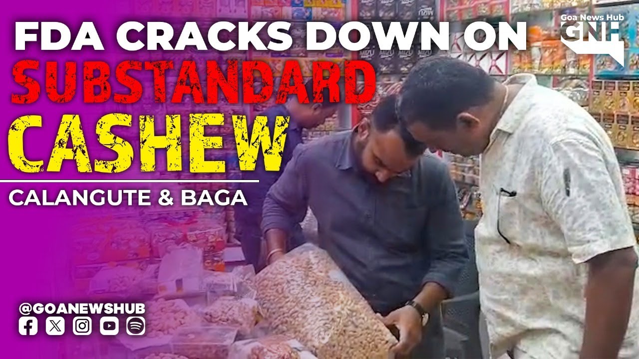 FDA Cracks Down on Substandard Cashew in Calangute & Baga - YouTube