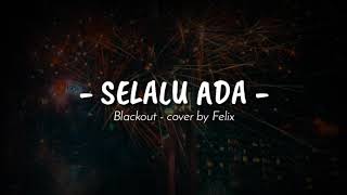 Selalu Ada - Blackout - Cover by Felix (lirycs)🎶