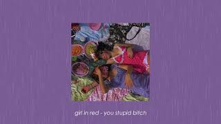 girl in red - you stupid bitch (slowed + reverb)