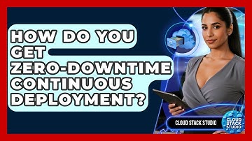 How Do You Get Zero-downtime Continuous Deployment? - Cloud Stack Studio