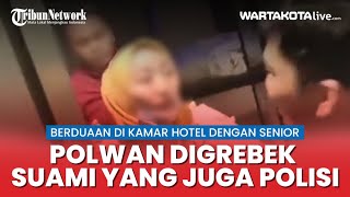 Polwan Digrebek Suami Saat Selingkuh di Hotel, Suami dan Selingkuhan Ternyata Juga Anggota Polisi