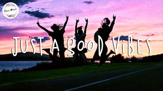 Just a Good Vibes for Morning - Top English Songs Chill Mix - Tiktok Songs Playlist