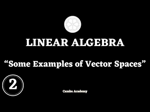 Linear Algebra - Some Examples of Vector Spaces