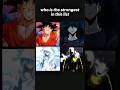 who is the strongest in this list?? #anime #strongest