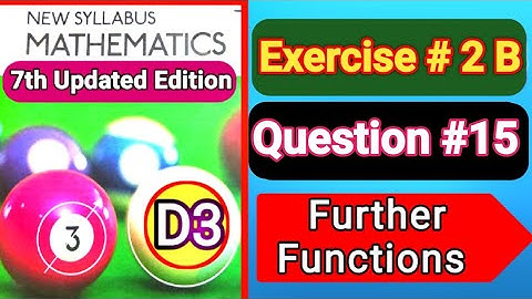 Exercise 2B question#15, d3 ||book3||Oxford Maths 7th EDITION ||chapter 2 ||further Functions ||nsm