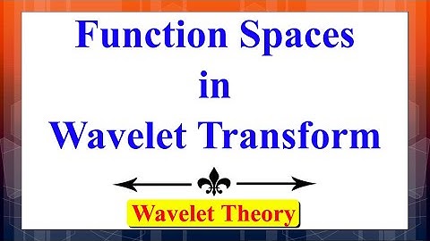 What are Function Spaces in Wavelet Transformation? | Wavelet Theory | Digital Signal Processing