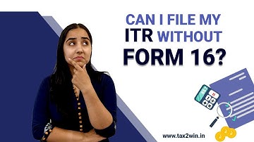 Don’t have a Form16? File your Income Tax Return without Form16!