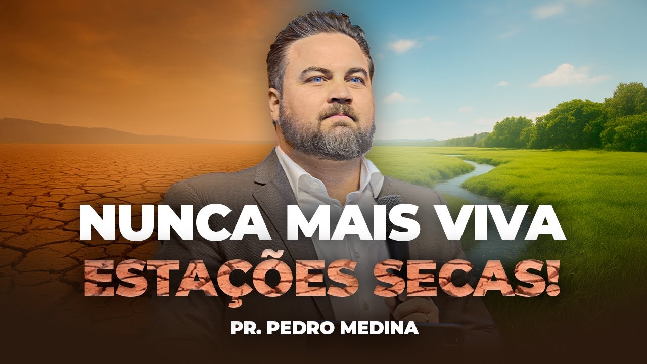 COMO VIVER SEM ESTAÇÕES SECAS | Pr. Pedro Medina