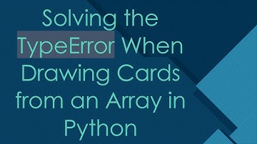 Solving the TypeError When Drawing Cards from an Array in Python
