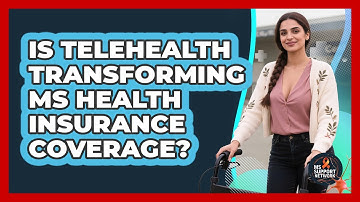Is Telehealth Transforming MS Health Insurance Coverage? - MS Support Network