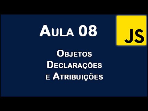 JavaScript - Aula 08 - Objetos - Declarações e Atribuições. - YouTube