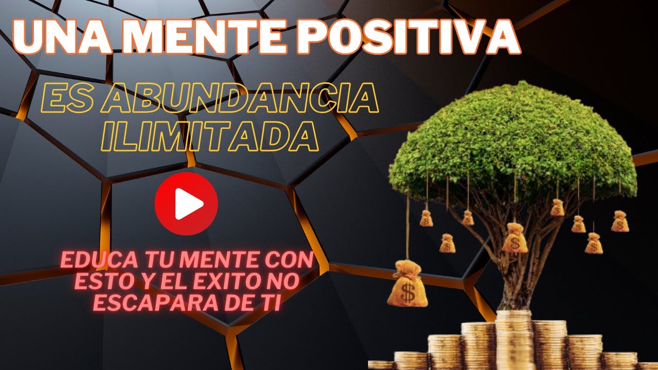 ABUNDANCIA ILIMITADA: TEN UNA MENTALIDAD PROSPERA - - YouTube