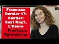 Fransızca Saatler: Saat Kaç? , L’Heure Fransızca Dersler 17 | Fransızca Öğreniyoruz