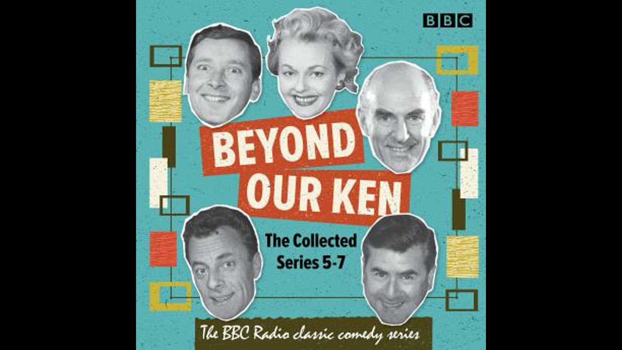Beyond Our Ken: The Collected Series 5-7: The BBC Radio classic comedy series by Eric Merriman
