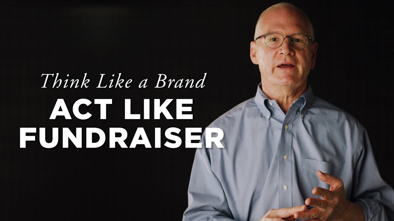 Think like a Brand and Act like a Fundraiser