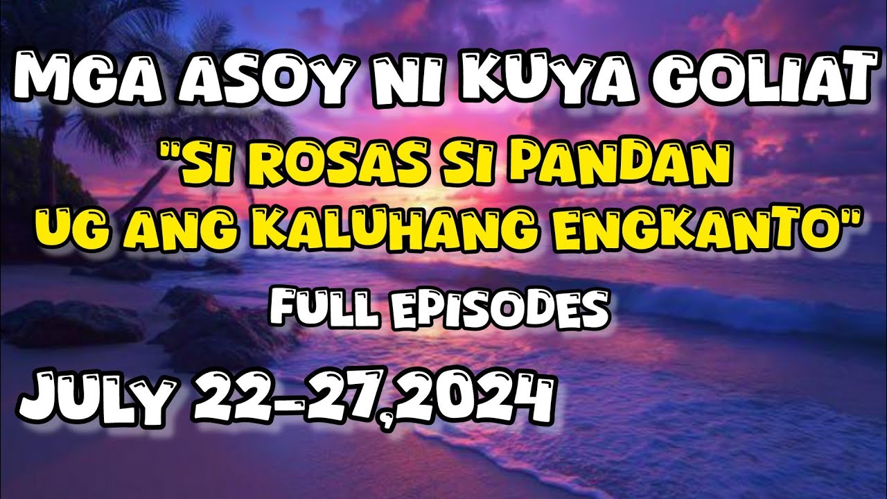 mga asoy ni kuya goliat full episodes July 22 - 27 2024 "si rosas si pandan ug ang kaluhang engkanto