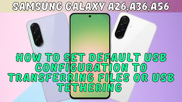 How to Set Default USB Configuration To Transferring Files or USB Tethering Samsung A26,A36,A56