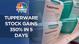 Tupperware Stock Gains 350% In 5 Days, The Stock Is Still Down Year-To-Date | CNBC TV18