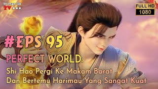 PERFECT WORLD: Episode 95 Sub Indo HD || SPOILER !!