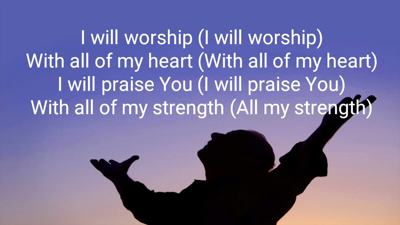 I will worship with all of my heart