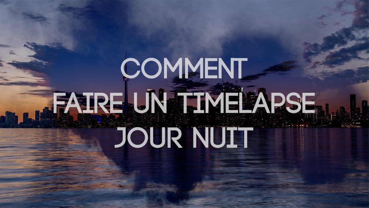 COMMENT FAIRE UN TIMELAPSE JOUR/NUIT ?