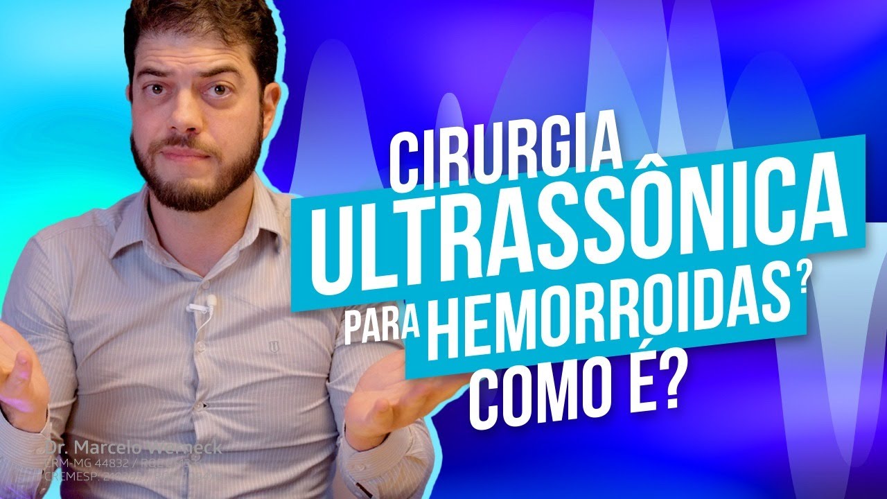Cirurgia Ultrassônica para Hemorroidas? Como é?