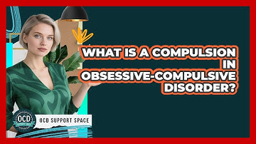 What Is A Compulsion In Obsessive-Compulsive Disorder? - OCD Support Space