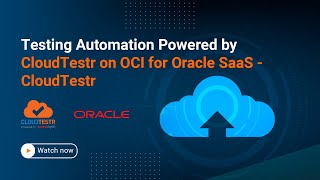 Testing Automation Powered by CloudTestr on OCI for Oracle SaaS  - CloudTestr