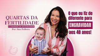 Gravidez na Maturidade! - O que eu fiz de diferente para engravidar aos 48 anos!