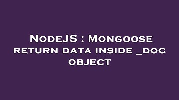 NodeJS : Mongoose return data inside _doc object