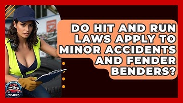 Do Hit And Run Laws Apply To Minor Accidents And Fender Benders? - Auto Coverage Explained