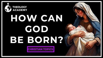 How Can God Be Born? Unraveling the Mystery of the Incarnation