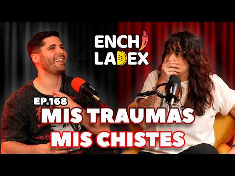 T4 | EP. 168 | MIS TRAUMAS, MIS CHISTES | ENCHILADEX