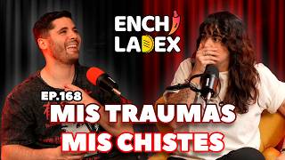T4 | EP. 168 | MIS TRAUMAS, MIS CHISTES  | ENCHILADEX