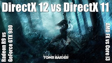 Rise of Tomb Raider DX12 vs DX11 - GeForce GTX 980 & Radeon R9 390X