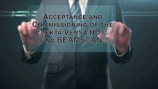Acceptance and Commissioning of the ELEKTA VERSA HD (TM) using BEAMSCAN (TM)