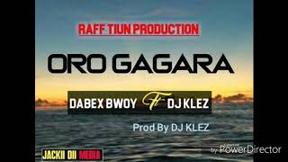 Oro Gagara Dabex Bwoy Ft Dj Klez.
