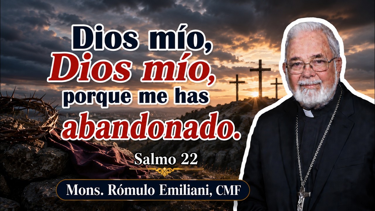 Dios mío, Dios mío, porque me has abandonado. Salmo 22