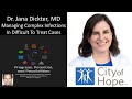 Dr. Jana Dickter, MD - City of Hope - Managing Complex Infections In Difficult to Treat Cases