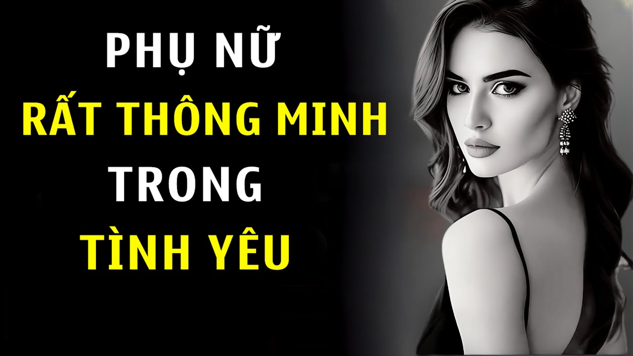 Phụ Nữ Rất Thông Minh – Đặc Biệt Khi Yêu | Chủ Nghĩa Khắc Kỷ