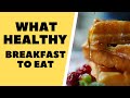 What Healthy Breakfast To Eat - Healthy Breakfast -  Healthy Hating