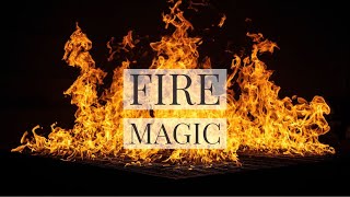 FIRE MAGIC | connecting with the element of fire