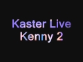 Kaster live kenny 2