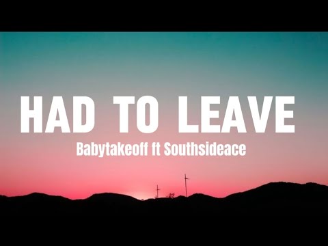 Babytakeoff - HAD TO LEAVE (Lyrics video) Ft Southsideace